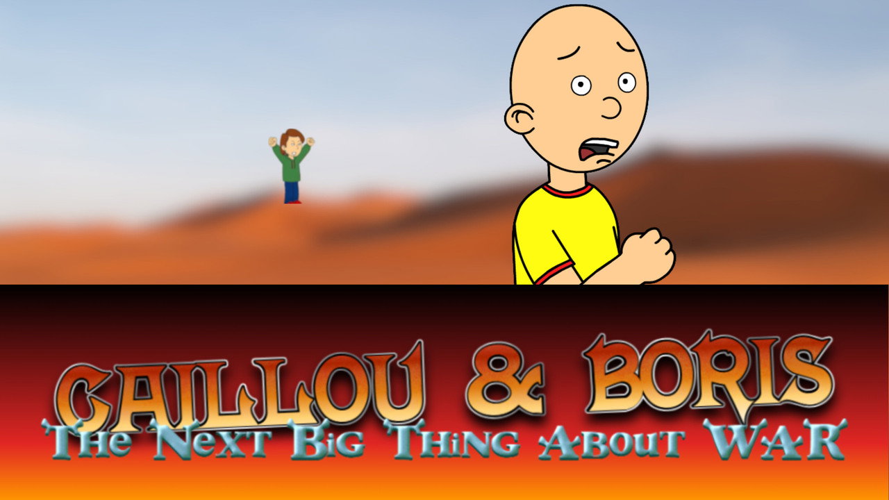 Caillou and Boris: The Next Big Thing of War backdrop