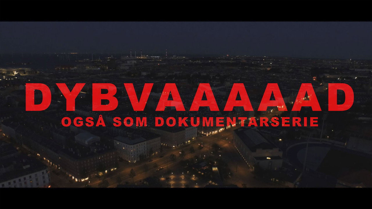 Dybvaaaaad - Også som dokumentarserie backdrop