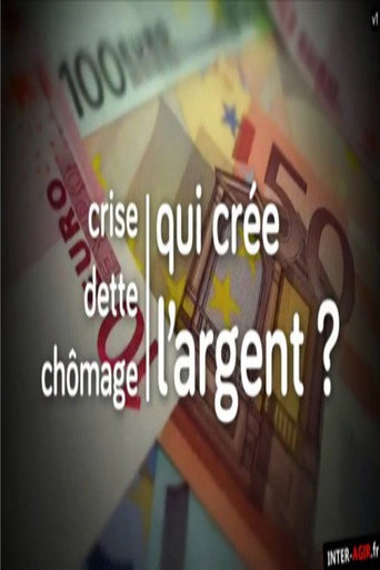 Movie poster for Crise, dette, chômage : qui crée l'argent ? (2014)