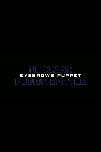Movie poster for Nuclear Fusion Battle - Eyebrows Puppet (2021)