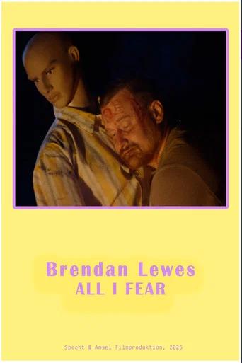Movie poster for Brendan Lewes – All I Fear (2026)
