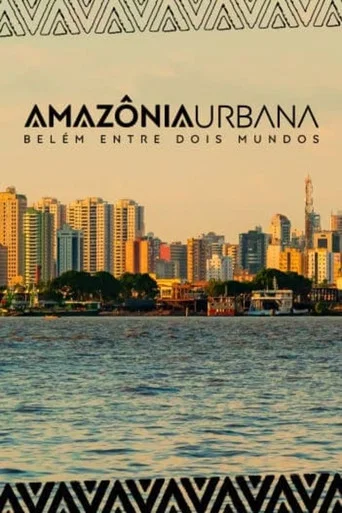 Movie poster for Amazônia Urbana – Belém entre dois mundos