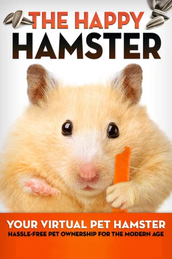 Movie poster for The Happy Hamster: Your Virtual Pet Hamster - Hassle-Free Pet Ownership for the Modern Age (2016)