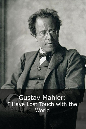 Movie poster for Gustav Mahler: I Have Lost Touch with the World (2004)