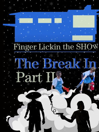 Movie poster for Finger Lickin the SHOW - "The Break In" PART TWO (2022)