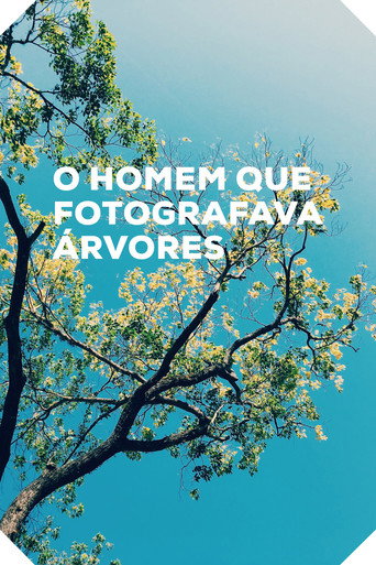 Movie poster for O Homem que Fotografava Árvores (2016)