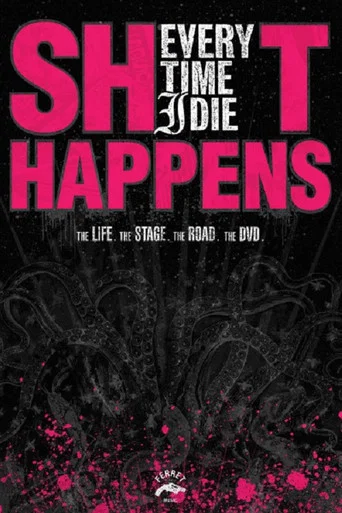 Movie poster for Every Time I Die: Shit Happens (2006)