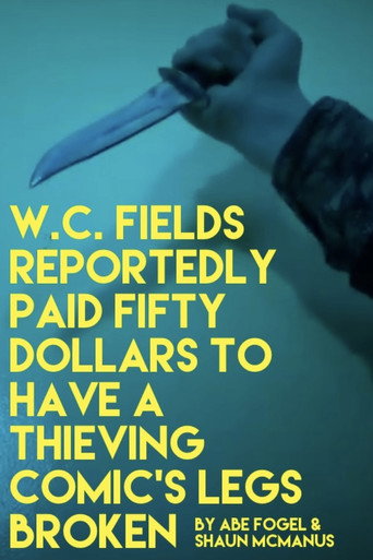 Movie poster for W. C. FIELDS REPORTEDLY PAID FIFTY DOLLARS TO HAVE A THIEVING COMIC'S LEGS BROKEN (2020)