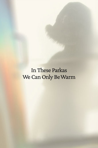 Movie poster for In These Parkas We Can Only Be Warm (2023)