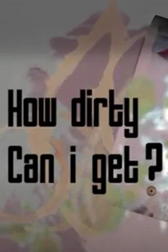 Movie poster for How Dirty Can I Get? (2007)