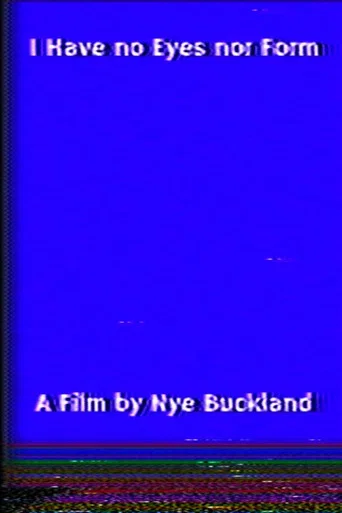 Movie poster for I Have no Eyes nor Form (2026)