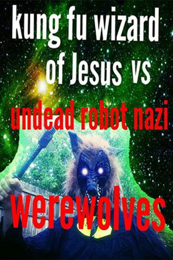 Movie poster for Kung Fu Wizard of Jesus vs. Undead Robot Nazi Werewolves (2015)