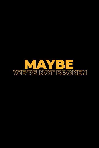 Movie poster for Maybe We're Not Broken (2023)