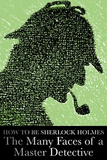 How to Be Sherlock Holmes: The Many Faces of a Master Detective poster