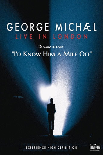 Movie poster for George Michael : Live In London Documentary—I'd Know Him a Mile Off! (2009)