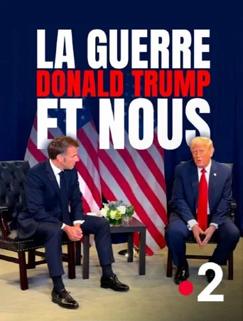 Movie poster for La Guerre, Donald Trump et nous : 2025, l'année de tous les dangers (2026)
