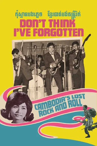 Movie poster for Don't Think I've Forgotten: Cambodia's Lost Rock and Roll (2014)