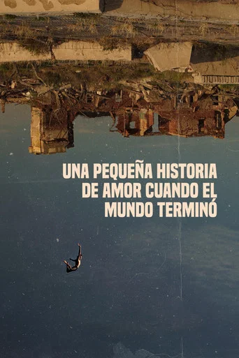Movie poster for Una pequeña historia de amor cuando el mundo terminó (2023)