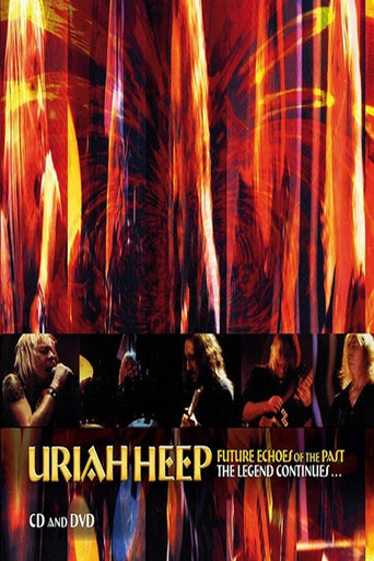 Movie poster for Uriah Heep - Future Echoes Of The Past - The Legend Continues (2017)