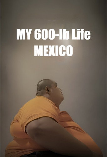 Series poster for My 600-lb Life Mexico (2024)