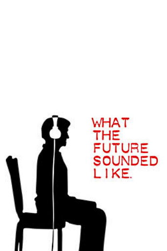 Movie poster for What The Future Sounded Like (2007)