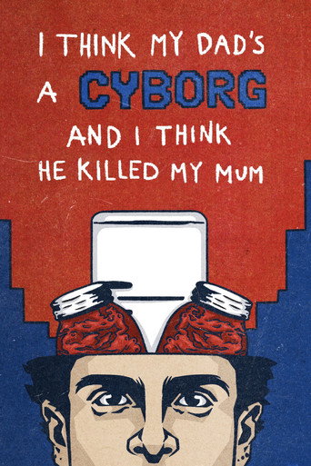 Movie poster for I Think My Dad's a Cyborg and I Think He Killed My Mum