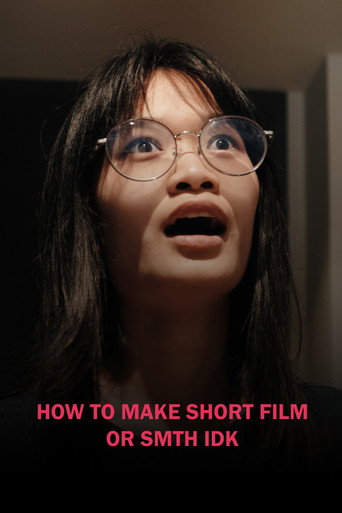 Movie poster for HOW TO MAKE SHORT FILM OR SMTH IDK (2024)