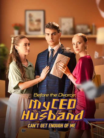 Series poster for Before the Divorce: My CEO Husband Can't Get Enough of Me
