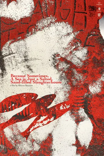 Movie poster for Because Sometimes, A Sea is Just a Salted, Sand-filled Slaughterhouse (2024)