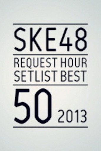 Movie poster for SKE48 Request Hour Setlist Best 50 2013 (2013)