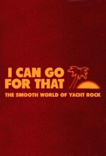 I Can Go For That: The Smooth World of Yacht Rock poster