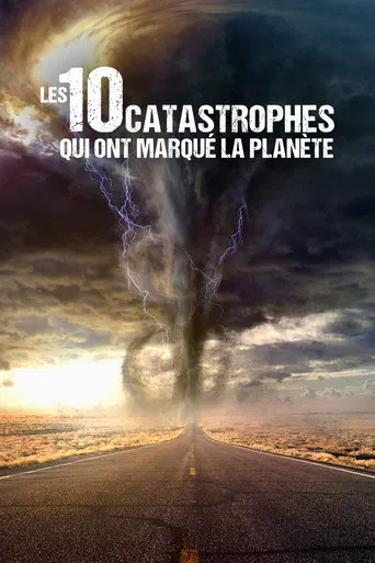 Les 10 Catastrophes qui ont marqué la planète poster