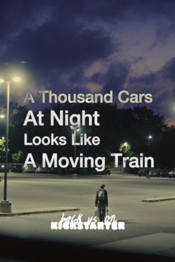 Movie poster for A Thousand Cars At Night Looks Like A Moving Train (2021)