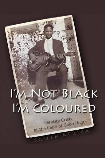 Movie poster for I'm Not Black, I'm Coloured: Identity Crisis at the Cape of Good Hope (2009)