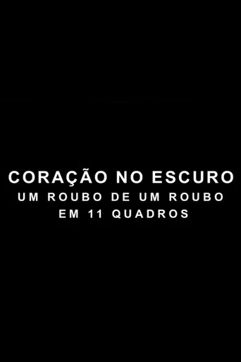 Movie poster for Coração no Escuro - Um Roubo de um Roubo em 11 Quadros (2011)