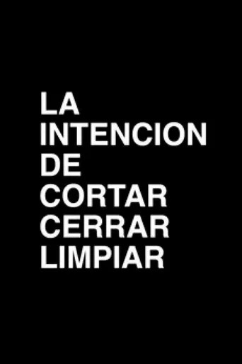 Movie poster for La intención de cortar, cerrar, limpiar (2014)