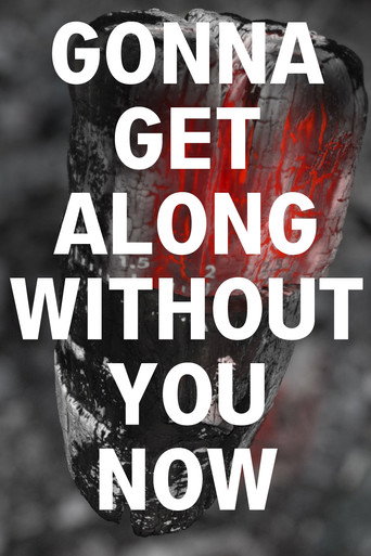 Movie poster for Gonna Get Along Without You Now (Burning Log) (2021)