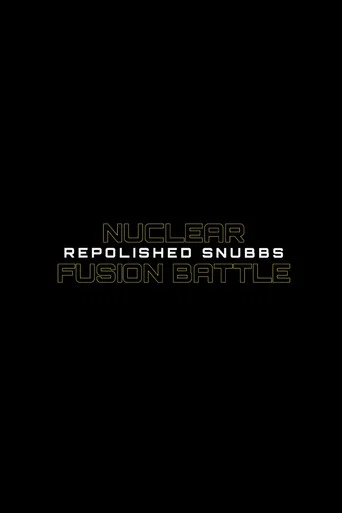 Movie poster for Nuclear Fusion Battle - Repolished Snubbs (2020)