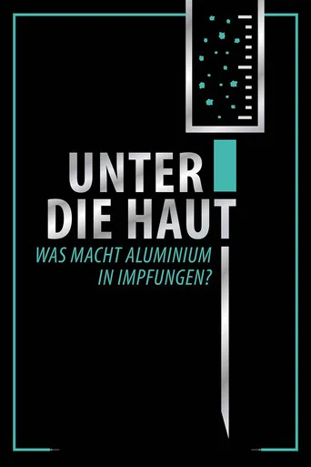 Movie poster for Unter Die Haut - Was macht Aluminium in Impfungen? (2021)