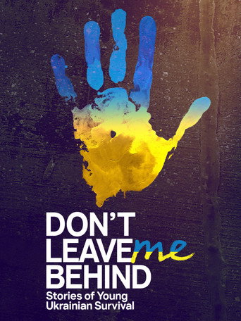 Movie poster for Don't Leave Me Behind: Stories of Young Ukrainian Survival (2023)