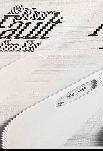 It's Your Fault I'm Fat poster