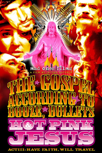 Movie poster for The Gospel According to Booze, Bullets & Hot Pink Jesus, Act III: Have Faith, Will Travel (2012)