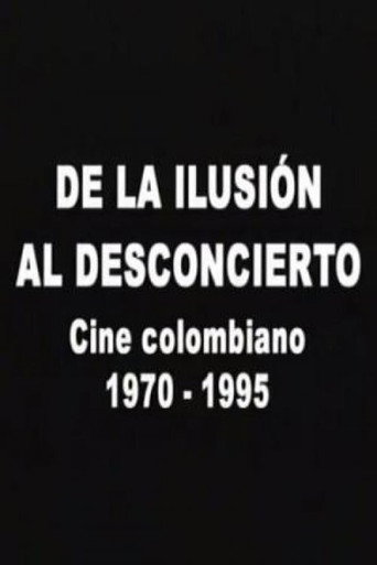 Movie poster for De la ilusión al desconcierto: Cine colombiano 1970-1995 (2007)
