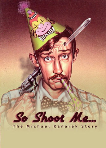 Movie poster for So Shoot Me: The Life and Art of Michael Kanarek (2024)