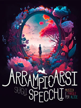 Movie poster for Arrampicarsi sugli specchi. Musica e Parole per Alice (2023)