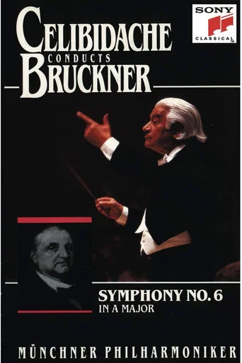 Movie poster for Bruckner - Symphony No. 6 (Sergiu Celibidache, live at Philharmonie am Gasteig, Munich) (2012)