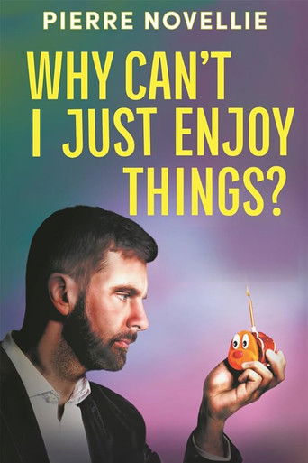 Pierre Novellie: Why Can’t I Just Enjoy Things poster