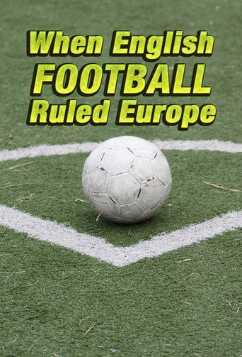Movie poster for When English Football Ruled Europe (2018)