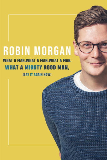 Movie poster for Robin Morgan: What a Man, What a Man, What a Man, What a Mighty Good Man (Say It Again Now) (2019)