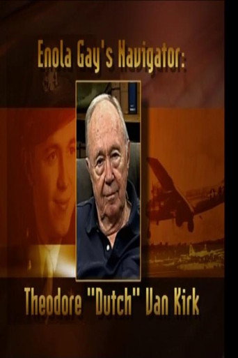 Movie poster for Enola Gay's Navigator: Theodore (Dutch) Van Kirk (2007)
